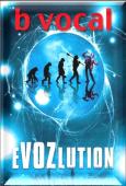 B Vocal, Evozlution